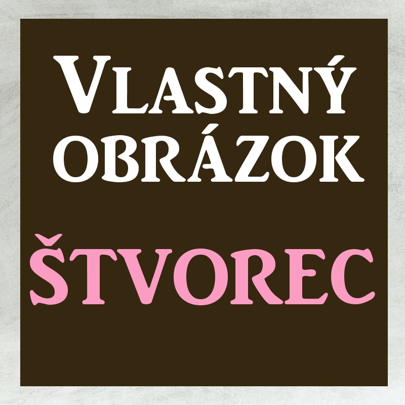 Vlastný obrázok - ŠTVOREC