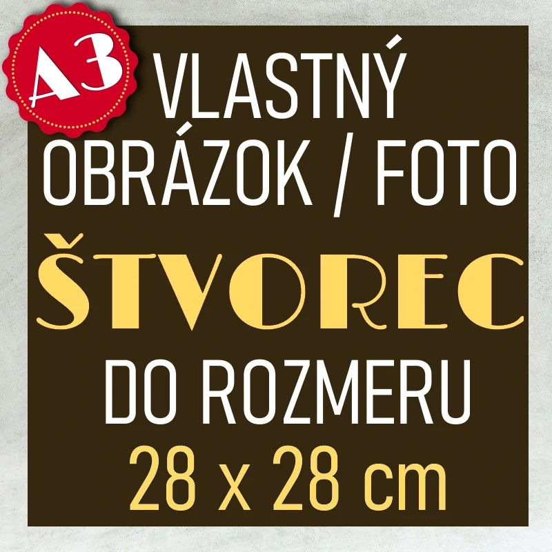 Vlastný obrázok / foto do veľkosti A3 - ŠTVOREC - Veľkoformát